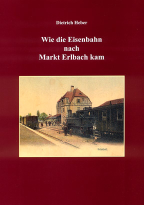 Wie die Eisenbahn nach Markt Erlbach kam